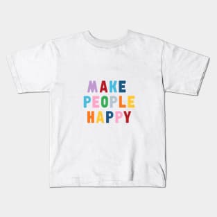 Make People Happy Kids T-Shirt